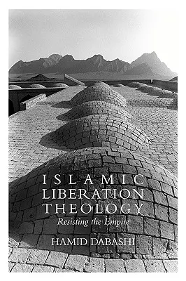 Islamska teologia wyzwolenia: Opór wobec imperium - Islamic Liberation Theology: Resisting the Empire