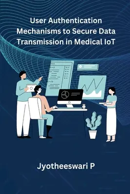 Mechanizmy uwierzytelniania użytkowników w celu zabezpieczenia transmisji danych w medycznym IoT - User Authentication Mechanisms to Secure Data Transmission in Medical IoT