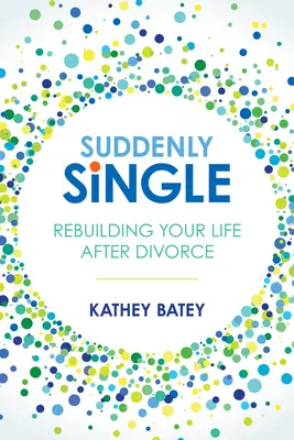 Nagle singiel: Odbudowa życia po rozwodzie - Suddenly Single: Rebuilding Your Life After Divorce