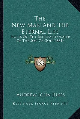 Nowy człowiek i życie wieczne: Uwagi na temat powtórzonych Amen Syna Bożego (1881) - The New Man And The Eternal Life: Notes On The Reiterated Amens Of The Son Of God (1881)