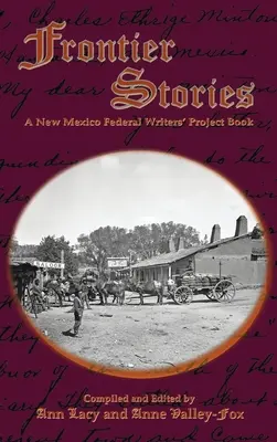 Frontier Stories: Książka Federalnego Projektu Pisarzy Nowego Meksyku - Frontier Stories: A New Mexico Federal Writers' Project Book