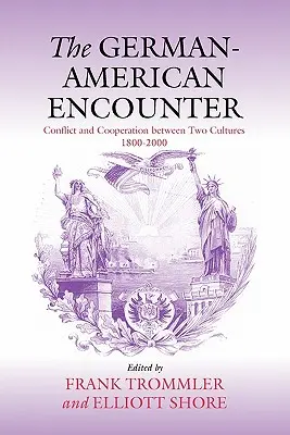 Spotkanie niemiecko-amerykańskie: Konflikt i współpraca między dwiema kulturami, 1800-2000 - The German-American Encounter: Conflict and Cooperation Between Two Cultures, 1800-2000