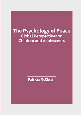 Psychologia pokoju: Globalne perspektywy dotyczące dzieci i młodzieży - The Psychology of Peace: Global Perspectives on Children and Adolescents