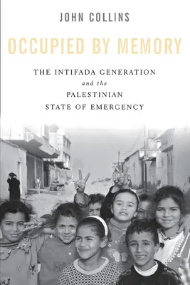 Okupowani przez pamięć: Pokolenie Intifady i palestyński stan wyjątkowy - Occupied by Memory: The Intifada Generation and the Palestinian State of Emergency