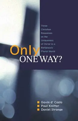 Tylko jedna droga? Trzy chrześcijańskie odpowiedzi na wyjątkowość Chrystusa w świecie pluralizmu religijnego - Only One Way?: Three Christian Responses to the Uniqueness of Christ in a Religiously Pluralist World