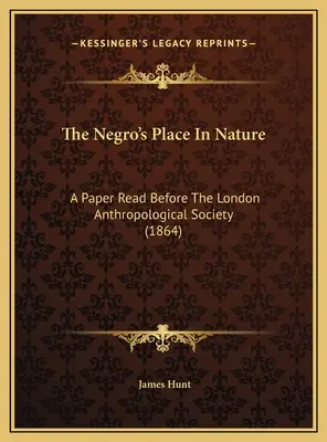 Miejsce Murzyna w przyrodzie: Referat wygłoszony przed Londyńskim Towarzystwem Antropologicznym (1864) - The Negro's Place In Nature: A Paper Read Before The London Anthropological Society (1864)