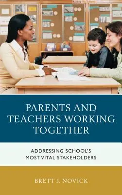 Rodzice i nauczyciele pracujący razem: Współpraca z najważniejszymi interesariuszami szkoły - Parents and Teachers Working Together: Addressing School's Most Vital Stakeholders