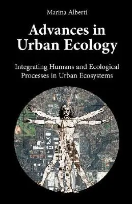 Postępy w ekologii miejskiej: Integracja ludzi i procesów ekologicznych w ekosystemach miejskich - Advances in Urban Ecology: Integrating Humans and Ecological Processes in Urban Ecosystems