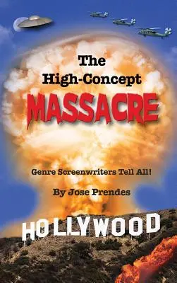 The High-Concept Massacre: Scenarzyści gatunku mówią wszystko! (twarda oprawa) - The High-Concept Massacre: Genre Screenwriters Tell All! (hardback)