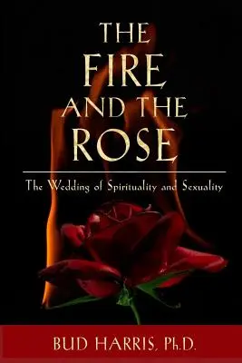 Ogień i róża: Ślub duchowości i seksualności [Paperback] - The Fire and the Rose: The Wedding of Spirituality and Sexuality [Paperback]