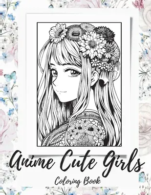 Kolorowanka Anime Girls dla dorosłych: kolorowanka Fantasy Anime Girls z uroczymi i uroczymi dziewczynami - Anime Girls Coloring Book For Adults: a Fantasy Anime Girls Coloring Book with Cute and Adorable Girls