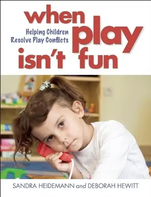 Kiedy zabawa nie jest zabawą: Pomoc dzieciom w rozwiązywaniu konfliktów związanych z zabawą - When Play Isn't Fun: Helping Children Resolve Play Conflicts