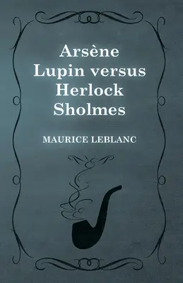 Arsene Lupin kontra Herlock Sholmes - Arsne Lupin versus Herlock Sholmes