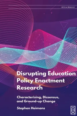 Zakłócanie badań nad wdrażaniem polityki edukacyjnej: Charakteryzowanie, rozbieżności i zmiany oddolne - Disrupting Education Policy Enactment Research: Characterising, Dissensus and Ground-Up Change