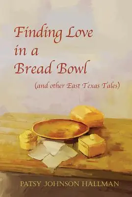 Znajdowanie miłości w misce chleba: Teksańskie legendy i wiedza - Finding Love in a Bread Bowl: Texas Legends and Lore