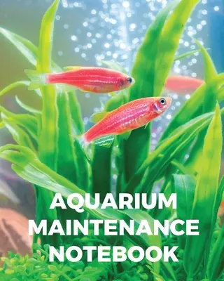 Notatnik utrzymania akwarium: Fish Hobby Fish Book Log Book Plants Pond Fish Freshwater Pacific Northwest Ecology Saltwater Marine Reef - Aquarium Maintenance Notebook: Fish Hobby Fish Book Log Book Plants Pond Fish Freshwater Pacific Northwest Ecology Saltwater Marine Reef
