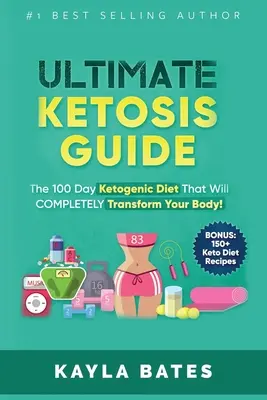 Ultimate Ketosis Guide: 100-dniowa dieta ketogeniczna, która całkowicie odmieni twoje ciało! (BONUS: ponad 150 przepisów na dietę ketonową) - Ultimate Ketosis Guide: The 100 Day Ketogenic Diet That Will COMPLETELY Transform Your Body! (BONUS: 150+ Keto Diet Recipes)