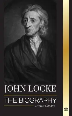 John Locke: Biografia oświeceniowego myśliciela, filozofa i lekarza oraz jego teoria praw naturalnych - John Locke: The biography of the Enlightenment thinker, philosopher and physician and his theory of natural rights