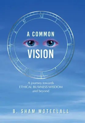 Wspólna wizja: Podróż w kierunku etycznej mądrości biznesowej i nie tylko - A Common Vision: A Journey Towards Ethical Business Wisdom and Beyond