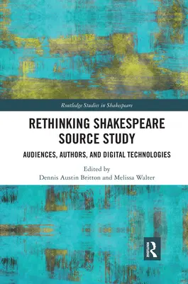 Rethinking Shakespeare Source Study: Odbiorcy, autorzy i technologie cyfrowe - Rethinking Shakespeare Source Study: Audiences, Authors, and Digital Technologies