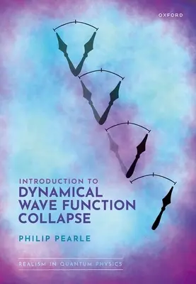 Wprowadzenie do dynamicznego załamania funkcji falowej: Realizm w fizyce kwantowej: Tom 1 - Introduction to Dynamical Wave Function Collapse: Realism in Quantum Physics: Volume 1