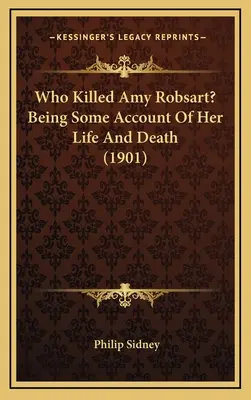 Kto zabił Amy Robsart? Będąc pewnym opisem jej życia i śmierci (1901) - Who Killed Amy Robsart? Being Some Account Of Her Life And Death (1901)