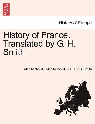 Historia Francji. Tłumaczenie: G. H. Smith - History of France. Translated by G. H. Smith