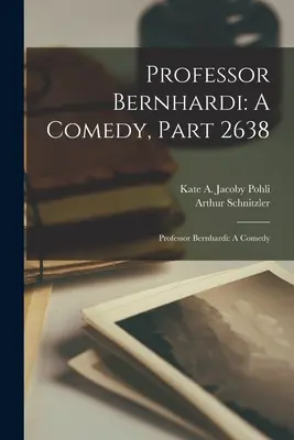 Profesor Bernhardi: Komedia, Część 2638: Profesor Bernhardi: Komedia - Professor Bernhardi: A Comedy, Part 2638: Professor Bernhardi: A Comedy