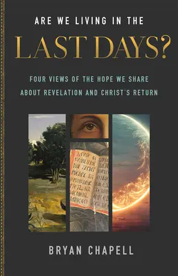 Czy żyjemy w dniach ostatecznych? Cztery poglądy na nadzieję, którą podzielamy w odniesieniu do Objawienia i powrotu Chrystusa - Are We Living in the Last Days?: Four Views of the Hope We Share about Revelation and Christ's Return