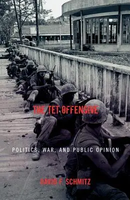 Ofensywa TET: Polityka, wojna i opinia publiczna - The TET Offensive: Politics, War, and Public Opinion