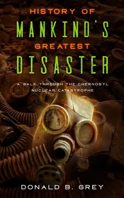 Historia największej katastrofy ludzkości: Spacer po katastrofie nuklearnej w Czarnobylu - History Of Mankind's Greatest Disaster: A Walk Through The Chernobyl Nuclear Catastrophe