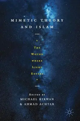 Teoria mimetyczna i islam: Rana, w którą wdziera się światło - Mimetic Theory and Islam: The Wound Where Light Enters