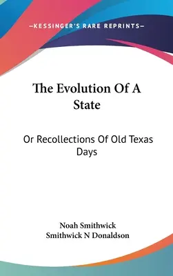 Ewolucja stanu: Or Recollections Of Old Texas Days (Wspomnienia z dawnych dni Teksasu) - The Evolution Of A State: Or Recollections Of Old Texas Days