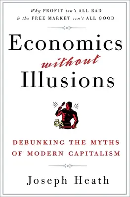 Ekonomia bez złudzeń: Obalanie mitów współczesnego kapitalizmu - Economics Without Illusions: Debunking the Myths of Modern Capitalism