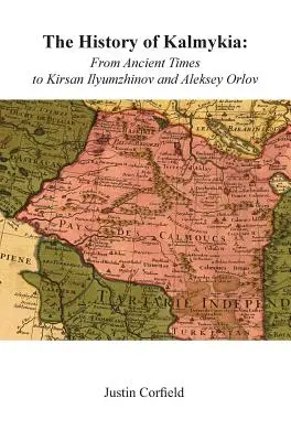 Historia Kałmucji: Od starożytności do Kirsana Iljumżinowa i Aleksieja Orłowa - The History of Kalmykia: From Ancient Times to Kirsan Ilyumzhinov and Aleksey Orlov