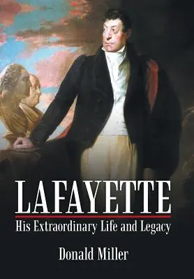 Lafayette: Jego niezwykłe życie i dziedzictwo - Lafayette: His Extraordinary Life and Legacy