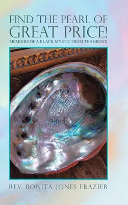 Znajdź perłę wielkiej ceny! Wspomnienia czarnoskórego mistyka z Bronksu - Find the Pearl of Great Price!: Memoirs of a Black Mystic from the Bronx
