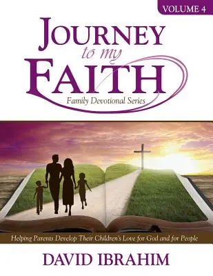 Journey to My Faith Family Devotional Series Volume 4: Pomaganie rodzicom w rozwijaniu u dzieci miłości do Boga i ludzi - Journey to My Faith Family Devotional Series Volume 4: Helping Parents Develop Their Children's Love for God and for People