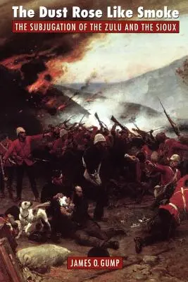 Pył unosił się jak dym: Podporządkowanie Zulusów i Siuksów - The Dust Rose Like Smoke: The Subjugation of the Zulu and Sioux