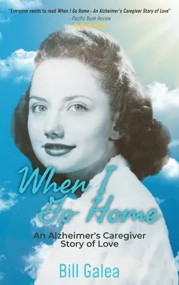 Kiedy wrócę do domu: Historia miłości opiekuna osoby z chorobą Alzheimera - When I Go Home: An Alzheimer's Caregiver Story of Love