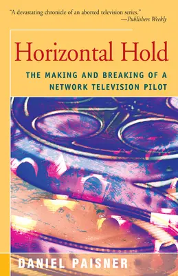 Horyzontalny chwyt: tworzenie i przerywanie pilotażowego serialu telewizyjnego - Horizontal Hold: The Making and Breaking of a Network Television Pilot