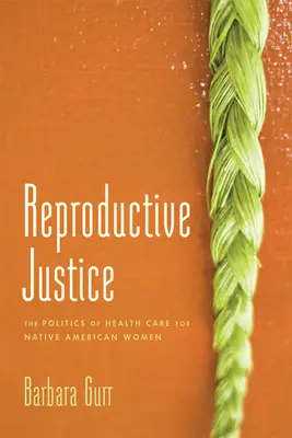 Sprawiedliwość reprodukcyjna: Polityka opieki zdrowotnej dla rdzennych Amerykanek - Reproductive Justice: The Politics of Health Care for Native American Women