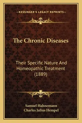 Choroby przewlekłe: Ich szczególna natura i leczenie homeopatyczne (1889) - The Chronic Diseases: Their Specific Nature And Homeopathic Treatment (1889)