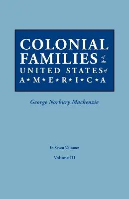 Rodziny kolonialne Stanów Zjednoczonych Ameryki. w siedmiu tomach. Tom III - Colonial Families of the United States of America. in Seven Volumes. Volume III