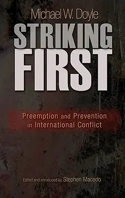 Striking First: Preemption and Prevention in International Conflict: Zapobieganie i prewencja w konflikcie międzynarodowym - Striking First: Preemption and Prevention in International Conflict: Preemption and Prevention in International Conflict