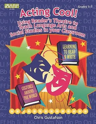 Acting Cool! Wykorzystanie teatru czytelnika do nauczania sztuk językowych i nauk społecznych w klasie - Acting Cool! Using Reader's Theatre to Teach Language Arts and Social Studies in Your Classroom