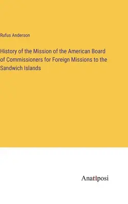 Historia misji Amerykańskiej Rady Komisarzy ds. Misji Zagranicznych na Wyspach Sandwich - History of the Mission of the American Board of Commissioners for Foreign Missions to the Sandwich Islands