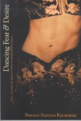 Taniec strachu i pożądania: Rasa, seksualność i polityka imperialna w tańcu Bliskiego Wschodu - Dancing Fear and Desire: Race, Sexuality, and Imperial Politics in Middle Eastern Dance