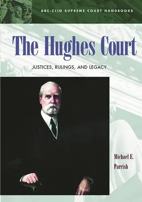 The Hughes Court: Sędziowie, orzeczenia i dziedzictwo - The Hughes Court: Justices, Rulings, and Legacy