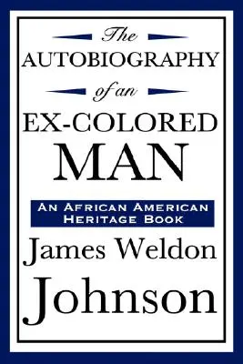 Autobiografia byłego kolorowego człowieka (książka dziedzictwa afroamerykańskiego) - The Autobiography of an Ex-Colored Man (an African American Heritage Book)